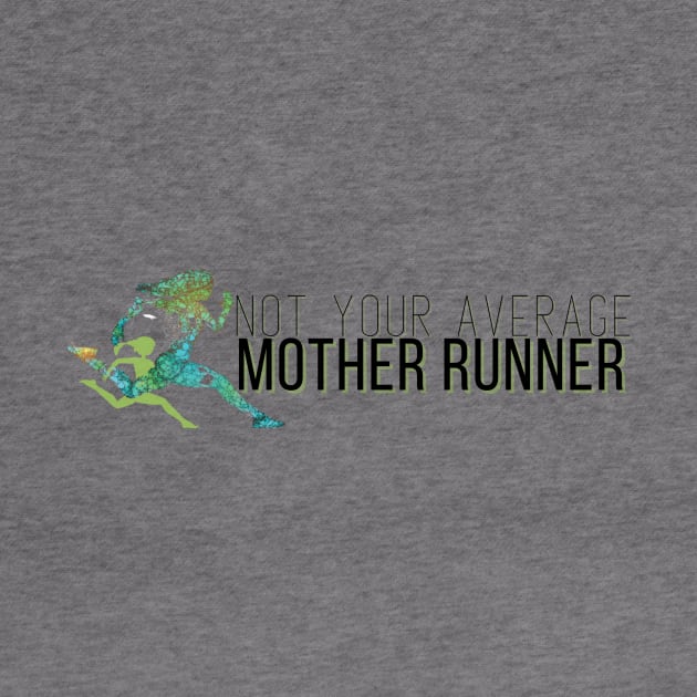 Not Your Average Mother Runner by Not Your Average Mother Runner